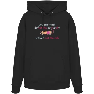 You can't spell Defeat the Patriarchy without Eat the Rich - Organic Hoodie